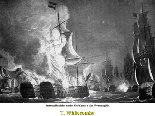 Destrucción de los navíos  Real Carlos  y  San Hermenegildo . T. Whitecombe  