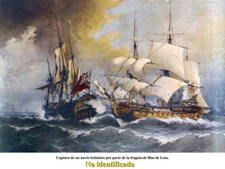 Captura de un navío británico por parte de la fragata de Blas de Lezo. No identificado 