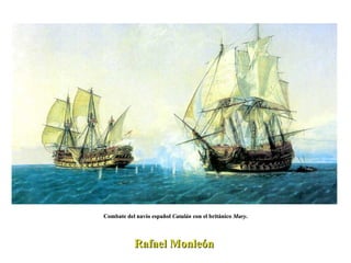 Rafael Monleón  Combate del navío español  Catalán  con el británico  Mary . 