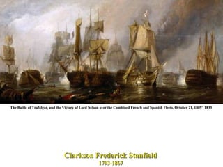 The Battle of Trafalgar, and the Victory of Lord Nelson over the Combined French and Spanish Fleets, October 21, 1805'  1833  Clarkson Frederick Stanfield  1793-1867  