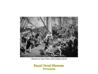 Momento en el que Nelson recibe el disparo mortal Royal Naval Museum  Portsmouth 
