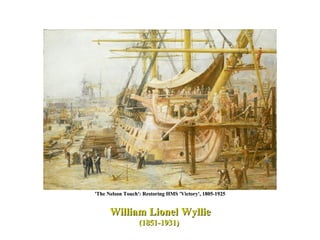 William Lionel Wyllie (1851-1931)  'The Nelson Touch': Restoring HMS 'Victory', 1805-1925 