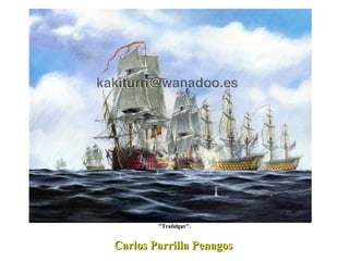 Carlos Parrilla Penagos "Trafalgar". 