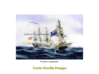 . Carlos Parrilla Penagos “ En facha y combatiendo". 