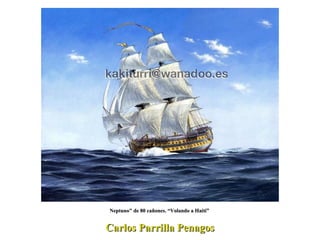 Carlos Parrilla Penagos Neptuno" de 80 cañones. “Volando a Haití”  