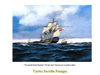 "Navegando hacia Poniente", El  San Juan Nepomuceno  en primer plano.  Carlos Parrilla Penagos 