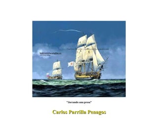 Carlos Parrilla Penagos "Jorrando una presa” 