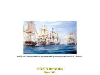 Victory  corta la línea combinada disparando a bicajarro contra el  Bucentaure  de Villeneuve.  ROBIN BROOKS Born 1943  