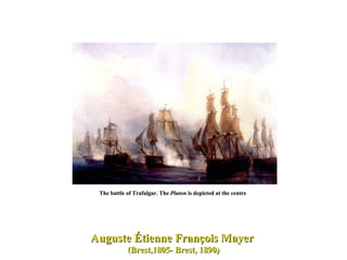 The battle of Trafalgar. The  Pluton  is depicted at the centre  Auguste Étienne François Mayer  (Brest,1805- Brest, 1890) 