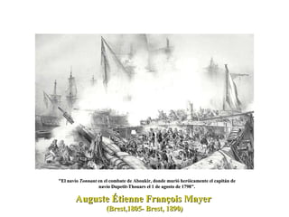 "El navío  Tonnant  en el combate de Aboukir, donde murió heróicamente el capitán de navío Dupetit-Thouars el 1 de agosto de 1798". Auguste Étienne François Mayer  (Brest,1805- Brest, 1890) 