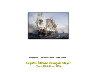 Auguste Étienne François Mayer  (Brest,1805- Brest, 1890) Combat de " La Bellone " et du " Lord Nelson "   