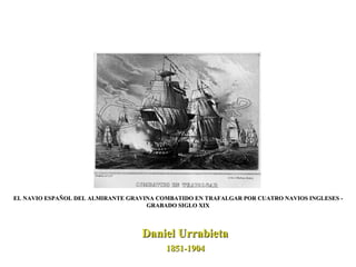 EL NAVIO ESPAÑOL DEL ALMIRANTE GRAVINA COMBATIDO EN TRAFALGAR POR CUATRO NAVIOS INGLESES - GRABADO SIGLO XIX Daniel Urrabieta 1851-1904  