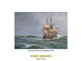 'Worst of All Losses' September 1768  ROBIN BROOKS Born 1943  