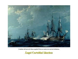 Combate del navío de línea español  Princesa  contra tres navíos británicos. Ángel Cortellini Sánchez  