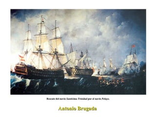 Rescate del navío  Santísima Trinidad  por el navío  Pelayo . Antonio Brugada  