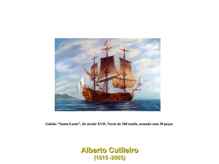 Galeão "Santa Luzia", do século XVII. Navio de 360 tonéis, armado com 30 peças  Alberto Cutileiro (1915 -2003)  
