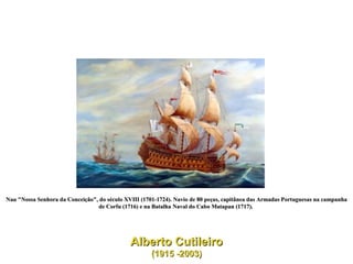 Nau "Nossa Senhora da Conceição", do século XVIII (1701-1724). Navio de 80 peças, capitânea das Armadas Portuguesas na campanha de Corfu (1716) e na Batalha Naval do Cabo Matapan (1717).  Alberto Cutileiro (1915 -2003)  
