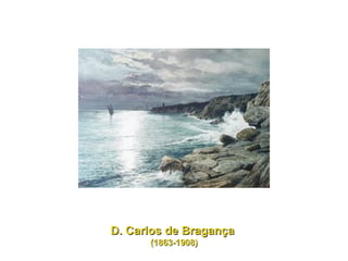D. Carlos de Bragança  (1863-1908) 