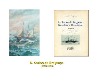 D. Carlos de Bragança  (1863-1908) 