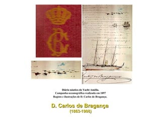 Diário náutico do Yacht Amélia. Campanha oceanográfica realizada em 1897 Registo e ilustrações de D. Carlos de Bragança.   D. Carlos de Bragança  (1863-1908) 