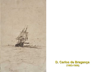 D. Carlos de Bragança  (1863-1908) 