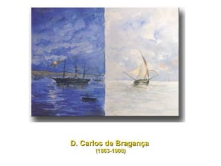 D. Carlos de Bragança  (1863-1908) 