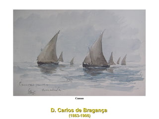 D. Carlos de Bragança  (1863-1908) Canoas 