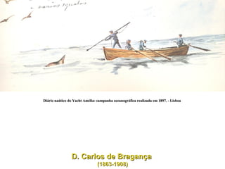 Diário naútico do Yacht Amélia: campanha oceanográfica realizada em 1897. - Lisboa  D. Carlos de Bragança  (1863-1908) 