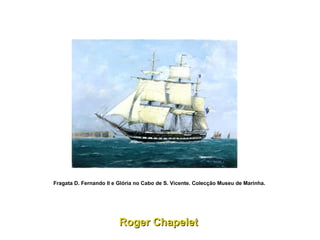 Fragata D. Fernando II e Glória no Cabo de S. Vicente. Colecção Museu de Marinha.   Roger Chapelet  