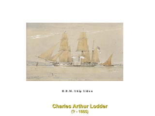 Charles Arthur Lodder (? - 1885) H.R.M. Ship Sidon 