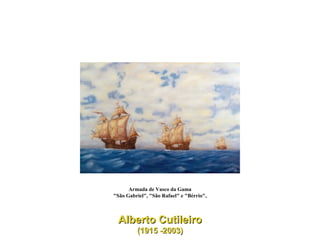 Armada de Vasco da Gama "São Gabriel", "São Rafael" e "Bérrio",  Alberto Cutileiro (1915 -2003)  