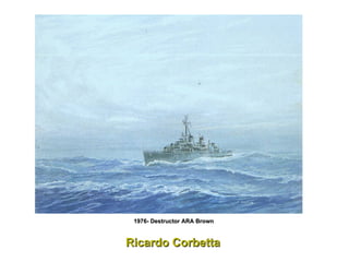 Ricardo Corbetta  1976- Destructor ARA Brown  
