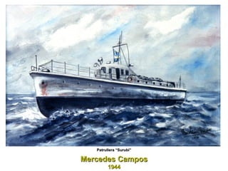 Mercedes Campos 1944 Patrullera “Surubí” 