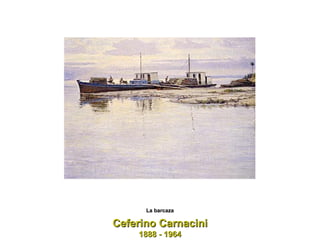 Ceferino Carnacini 1888 - 1964 La barcaza 