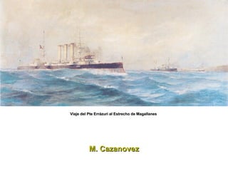 M. Cazanovez Viaje del Pte Errázuri al Estrecho de Magallanes  