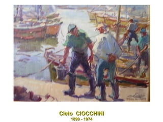 Cleto  CIOCCHINI 1899 - 1974 
