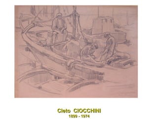 Cleto  CIOCCHINI 1899 - 1974 