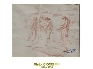 Cleto  CIOCCHINI 1899 - 1974 
