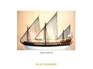 OLAF RAHARDT  Galeasse LA ROYALE  