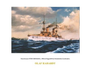OLAF RAHARDT  Panzerkreuzer FÜRST BISMARCK , 1900 als Flaggschiff des Ostasiatischen Geschwaders.  