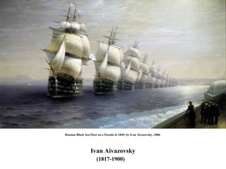 Russian Black Sea Fleet on a Parade in 1849, by Ivan Aivazovsky, 1886  Ivan Aivazovsky (1817-1900)  