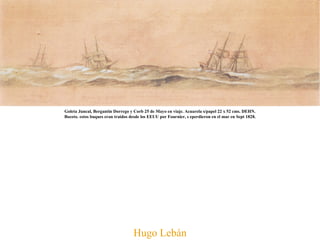 Goleta Juncal, Bergantin Dorrego y Corb 25 de Mayo en viaje. Acuarela s/papel 22 x 52 cms. DEHN. Boceto. estos buques eran traidos desde los EEUU por Fournier, s eperdieron en el mar en Sept 1828. Hugo Lebán 