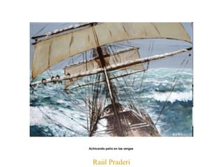 Raúl Praderi Achicando paño en las vergas   