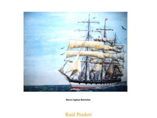 Raúl Praderi Barca inglesa Balclutha   