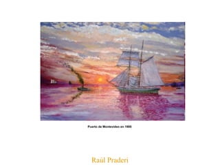 Raúl Praderi Puerto de Montevideo en 1900   