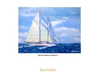 Raúl Praderi Schooner Brilliant de Stephens   