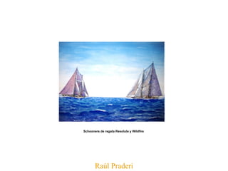 Raúl Praderi Schooners de regata Resolute y Wildfire   
