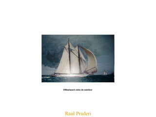 Raúl Praderi VWestward visto de estribor   