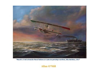 "Macchi L-3 de la Aviación Naval Italiana en vuelo de patrullaje marítimo, Alto Adriático, 1917"   Allan O'Mill 
