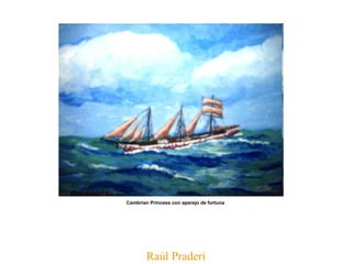 Raúl Praderi Cambrian Princess con aparejo de fortuna   